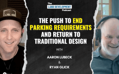 The Push to End Parking Requirements and Return to Traditional Design with Aaron Lubeck