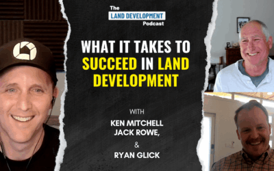 What It Takes to Succeed in Land Development with Ken Mitchell & Jack Rowe