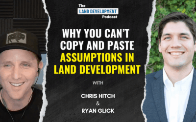 Why You Can’t Copy and Paste Old Assumptions in Land Development with Chris Hitch